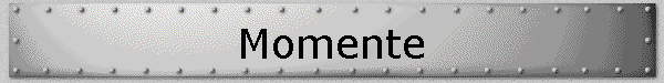  Momente 